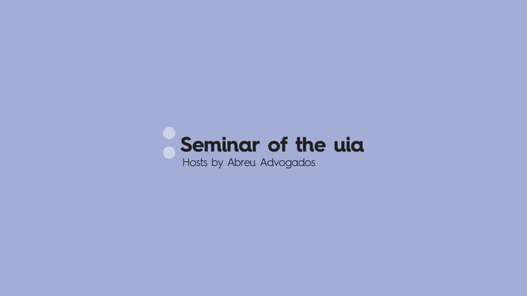Abreu Advogados hosts the Seminar of the UIA