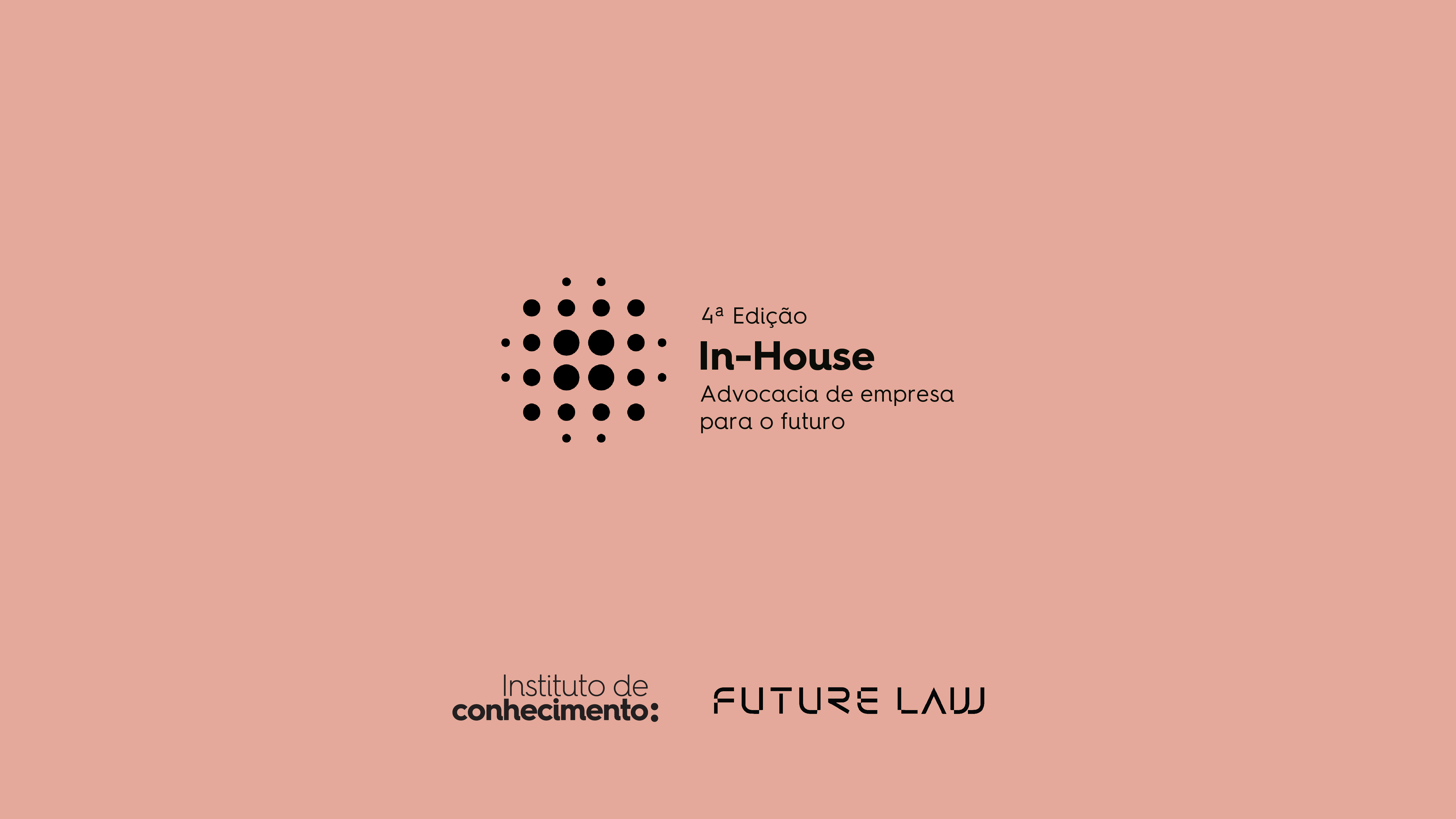 4ª edição Curso In-House: Advocacia de empresa para o futuro | Instituto de Conhecimento & Future Law